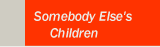 Somebody Else's Children